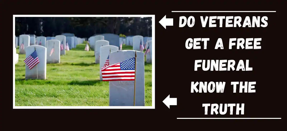 Do Veterans Get a Free Funeral Know the Truth
