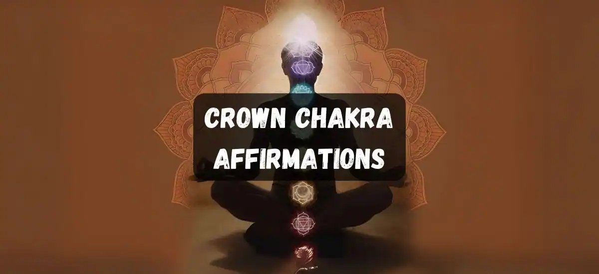 100+ Crown Chakra Affirmations For Spiritual Awakening