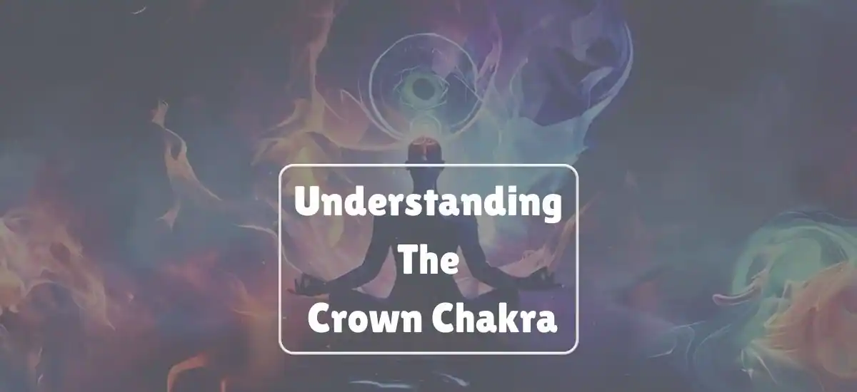 Understanding The Crown Chakra