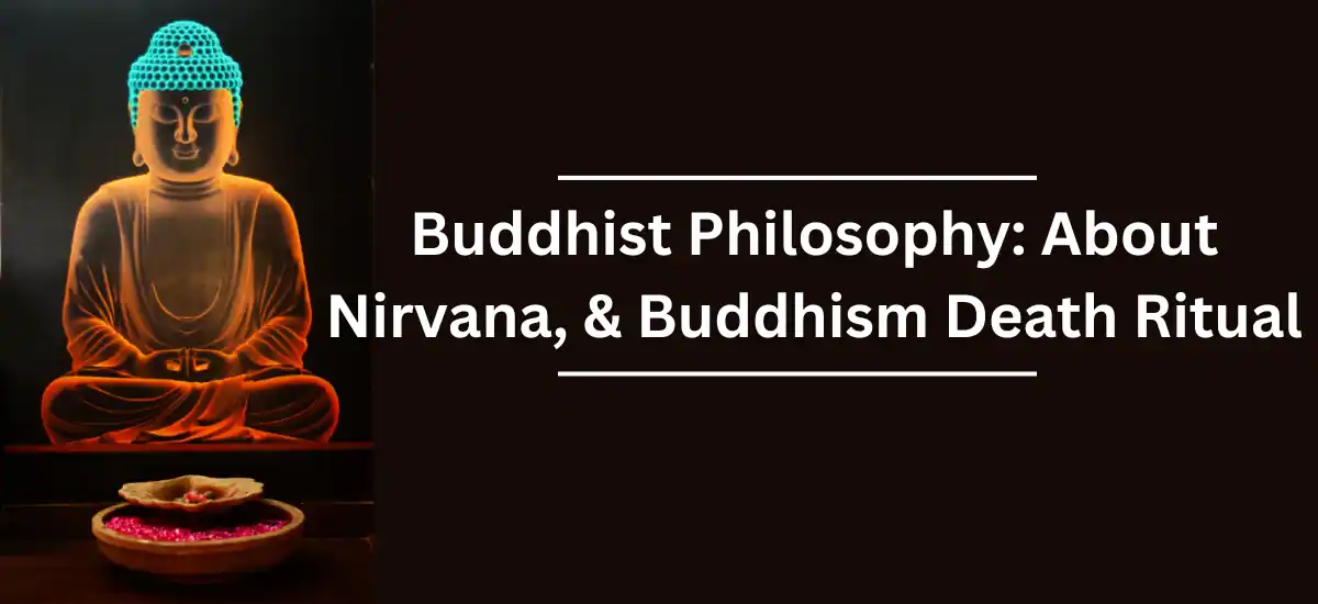 Buddhist Philosophy: About Nirvana, & Buddhism Death Ritual