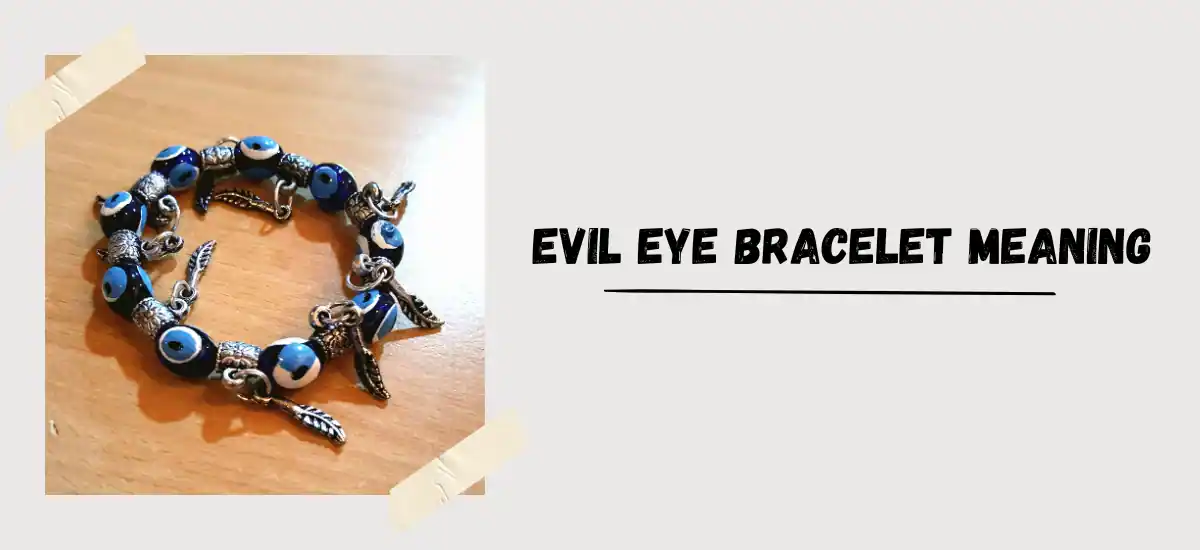 Evil Eye Bracelet Meaning: Hidden  Protective Powers
