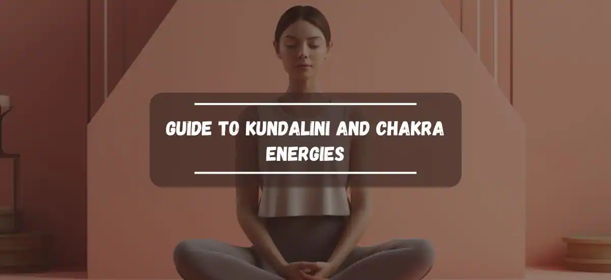 Guide To Kundalini And Chakra Energies