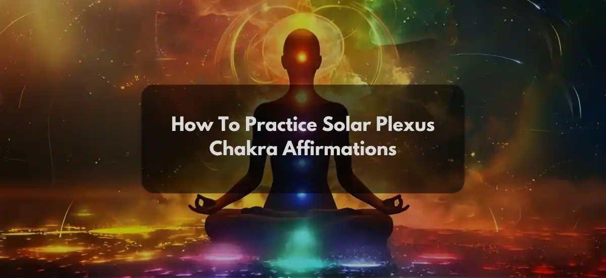 How To Practice Solar Plexus Chakra Affirmaions