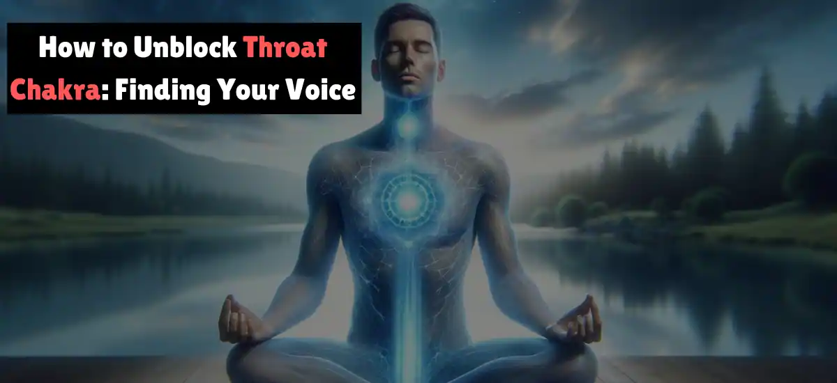 How to Unblock Throat Chakra: Finding Your Voice
